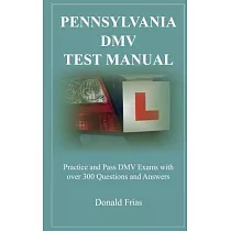 Pennsylvania DMV Test Manual： Practice and Pass DMV Exams with over 300 Questions and Answers