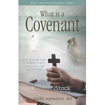 What Is a Covenant?： God’’s Plan for Our Best Livesour Hope for Our Future