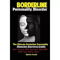Borderline Personality Disorder： The Ultimate Borderline Personality Disorder Survival Guide How; To Live With Someone With BPD With Your Sanity Intac