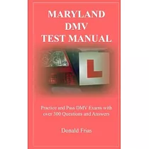 Maryland DMV Test Manual： Practice and Pass DMV Exams with over 300 Questions and Answers