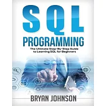 SQL Programming The Ultimate Step─By─Step Guide to Learning SQL for Beginners