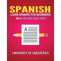 Spanish： Learn Spanish for Beginners in a Fun and Easy Way Including Pronunciation， Spanish Grammar， Reading， and Writing， Plus