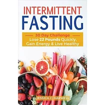 Intermittent fasting： 30 Day Challenge ─ The Complete Guide to Lose 22 Pounds Quickly， Gain Energy & Live Healthy