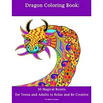 Dragon Coloring Book： 30 Dragons for Teens and Adults to Relax and Be Creative