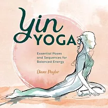 Yin Yoga： Essential Poses and Sequences for Balanced Energy