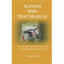 Kansas DMV Test Manual： Practice and Pass DMV Exams with over 300 Questions and Answers