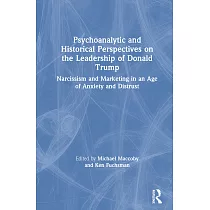 Psychoanalytic and Historical Perspectives on the Leadership of Donald Trump： Narcissism and Marketing in an Age of Anxiety and Distrust