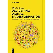 Delivering Digital Transformation： A Manager’’s Guide to the Digital Revolution