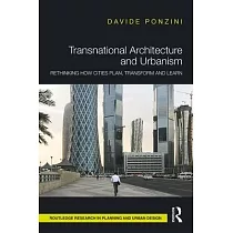 Transnational Architecture and Urbanism： Rethinking How Cities Plan， Transform and Learn
