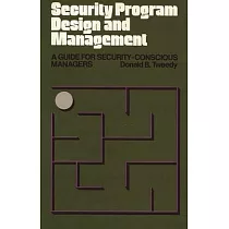Security Program Design and Management： A Guide for Security─Conscious Managers
