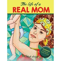 The Life of a REAL MOM： Adult Coloring Book