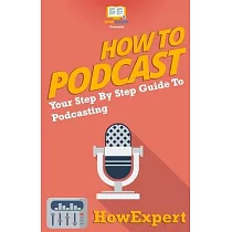 How To Podcast ─ Your Step─By─Step Guide To Podcasting
