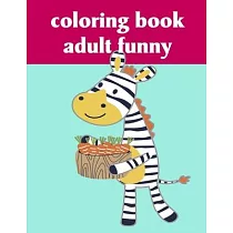 Coloring Book Adult Funny： A Cute Animals Coloring Pages for Stress Relief & Relaxation
