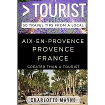 Greater Than a Tourist ─ Aix─en─Provence Provence France： 50 Travel Tips from a Local