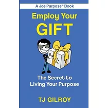 Employ Your Gift： The Secret to Living Your Purpose