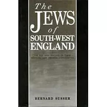 The Jews of South West England： The Rise and Decline of Their Medieval and Modern Communities