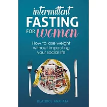 Intermittent Fasting for Women： How to lose weight Without Impacting Your Social Life