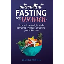 Intermittent Fasting for Women： How to Lose Weight while traveling ─ Without Affecting Your Schedule