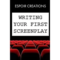 Writing your First Screenplay： the 10 Essential Things， to Write your First Screenplay Like a Professional