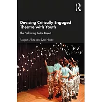 Devising Critically Engaged Theatre with Youth： The Performing Justice Project