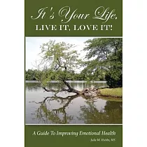 It’’s Your Life， LIVE IT， LOVE IT! A Guide To Improving Emotional Health.