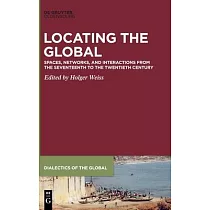 Locating the Global： Spaces， Networks and Interactions from the Seventeenth to the Twentieth Century