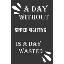 A day without speed skating is a day wasted