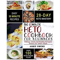 Keto Diet： The Complete Keto Cookbook For Beginners ─ Delicious， Simple and Healthy Ketogenic Recipes For Smart People