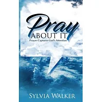 Pray About It： Prayer Captures God’’s Attention