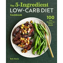 The 5─Ingredient Low─Carb Diet Cookbook： 100 Easy Recipes for Better Health
