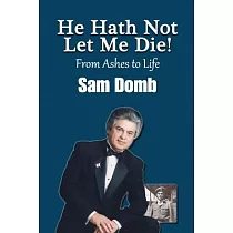 He Hath Not Let Me Die! From Ashes to Life： Sam Domb