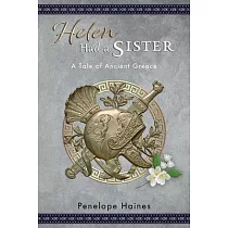 Helen Had A Sister： A Tale of Ancient Greece. (Previously published as "Princess of Sparta".)