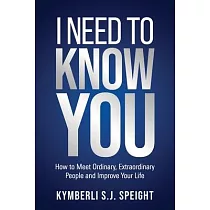I Need to Know You： How to Meet Ordinary， Extraordinary People and Improve Your Life