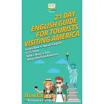 21 Day English Guide for Tourists Visiting America： Learn How to Speak English in 21 Days With 1 Hour a Day While You Visit America