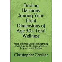 Finding Harmony Among Your Eight Dimensions of Age 50+ Total Wellness： Make Informed Decisions Regarding a Well─Rounded Personal Wellness Program in t