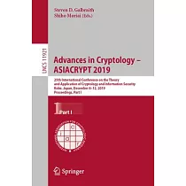 Advances in Cryptology ─ Asiacrypt 2019： 25th International Conference on the Theory and Application of Cryptology and Information Security， Kobe， Jap