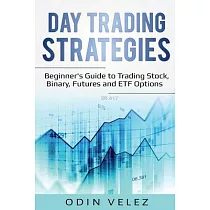 Day Trading Strategies： Beginner’’s Guide to Trading Stock， Binary， Futures， and ETF Options