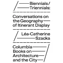 Biennials/Triennials： Conversations on the Geography of Itinerant Display