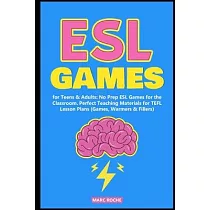 ESL Games for Teens & Adults： No Prep ESL Games for the Classroom. Perfect Teaching Materials for TEFL Lesson Plans (Games， Warmers & Fillers)