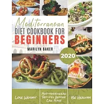 Mediterranean Diet For Beginners： The Complete Mediterranean Diet Guide ─ Simple and Delicious Recipes For Weight Loss