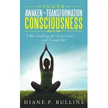 Inner Awaken─Transformation Consciousness： I Was Looking for Truth Love . . . and Found Me?