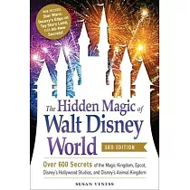 The Hidden Magic of Walt Disney World， 3rd Edition： Over 600 Secrets of the Magic Kingdom， Epcot， Disney’’s Hollywood Studios， and Disney’’s Animal King