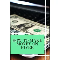 How To Make Money On Fiver