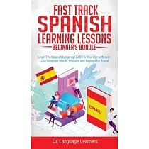 Spanish Language Lessons for Beginners Bundle： Learn The Spanish Language FAST in Your Car with over 1200 Common Words， Phrases and Sayings for Travel