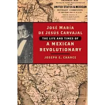 José María de Jesús Carvajal： The Life and Times of a Mexican Revolutionary