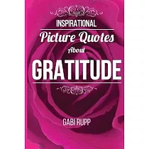 Gratitude Quotes： Inspirational Picture Quotes about Gratitude： Gift Book