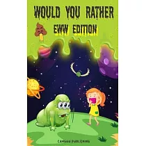 Would You Rather Eww Edition： Funny And Hilariously Challenging Questions For Boy & Girls Ages 6─12