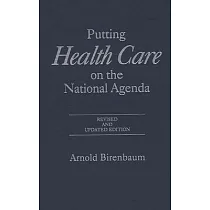 Putting Health Care on the National Agenda： Revised and Updated Edition