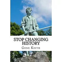 Stop Changing History： The Long War Against God， Christians， and Western Culture