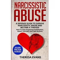 Narcissistic Abuse： A Defense Guide To Survive Narcissistic Abuse And Become A Thriver： How To Stop Emotional Exploitation， Assert Yoursel